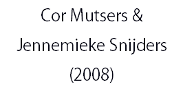 Cor Mutsers & Jennemieke Snijders (2008)