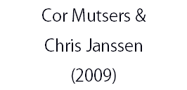 Cor Mutsers & Chris Janssen (2009)